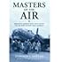 Masters of the Air: America's Bomber Boys Who Fought the Air War Against Nazi Germany