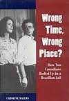 Wrong time, wrong place?: How two Canadians ended up in a Brazilian jail 1550136232 Book Cover