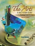 The Arts for Every Day : A Practical Introduction, Spencer, Tracy, 0757579108