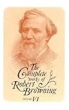 The Complete Works of Robert Browning Vol. VI : With Variant Readings and Annotations, Browning, Robert and Berkey, John C., 0821411373