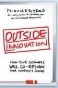 Outside Innovation: How Your Customers Will Co-Design Your Company's Future