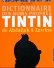 De Abdallah à Zorrino: Dictionnaire des noms propres de Tintin (Bibliothèque de Moulinsart) (Fre by