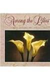 Among the Lilies: A Cookbook Seasoned With Spiritual Truth by 