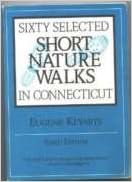 Sixty Selected Short Nature Walks in Connecticut, by Eugene Keyarts Sixty Selected Short Nature Walks in Connecticut, by Eugene Keyarts