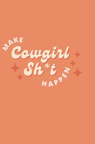 Make Cowgirl Sh*t Happen: Notebook w/ lined paper