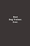 Best Dog Trainer. Ever.: Lined notebook by Blue Ridge Art