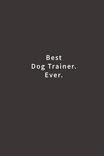 Best Dog Trainer. Ever.: Lined notebook by Blue Ridge Art
