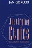 Justifying Ethics : Human Rights and Human Nature, Gorecki, Jan, 1560002360