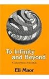To Infinity and Beyond : A Cultural History of the Infinite, Maor, Eli, 0817633251