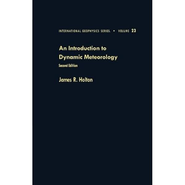 An Introduction to Dynamic Meteorology (Volume 88) (International An Introduction to Dynamic Meteorology (Volume 88) (International