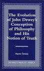 The Evolution of John Dewey's Conception of Philosophy and His Notion of Truth