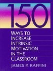 150 Ways to Increase Intrinsic Motivation in the Classroom, Raffini, James P., 0205165664