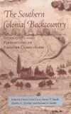 Front cover for the book The Southern Colonial Backcountry: Interdisciplinary Perspectives on Frontier Communities by David Colin Crass