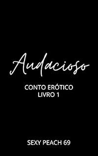 Livro Audacioso: Conto Erótico (Contos Eróticos)