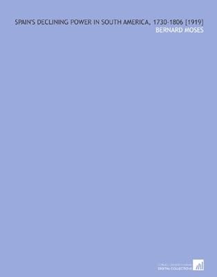 Spains Declining Power In South America 1730 1806 1919 -