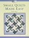 Small Quilts Made Easy by 