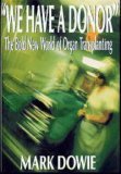 We Have a Donor: The Bold New World of Organ Transplanting by 