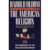 The American Religion: The Emergence of The Post-Christian Nation