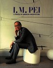 I.M. Pei: A Profile in American Architecture