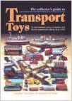 The Collector's All Colour Guide to Transport Toys : An International Survey of Tinplate and Diecast Commercial Vehicles from 1900 to the Present Day