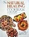 The Natural Healing Cookbook: Over 450 Delicious Ways to Get Better and Stay Healthy by
