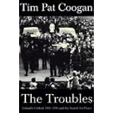 The Troubles: Ireland's Ordeal 1966-1996 and the Search for Peace