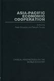 Asia-Pacific Economic Co-Operation : Critical Perspectives on the World Economy, Drysdale and Terada, 0415310989