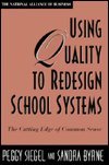Using Quality to Redesign School Systems : The Cutting Edge of Common Sense, Siegel, Peggy M. and Byrne, Sandra, 1555426492
