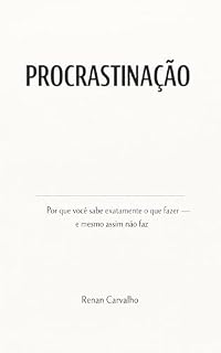 Livro Procrastinação: Por Que Você Sempre Sabe o Que Fazer, Mas Nunca Faz: Um método simples para agir mesmo sem motivação, disciplina ou força de vontade (Série Execução Pessoal Livro 1)