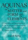 Aquinas on Matter and Form and the Elements: A Translation and Interpretation of the DE PRINCIPIIS NATURAE and the DE MIXTIONE ELEMENTORUM of St. Thomas Aquinas