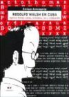 Rodolfo Walsh En Cuba: Agencia Prensa Latina, Milicia, Ron y Criptografia (Spanish Edition) by 