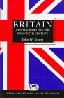 Britain and the World in the Twentieth Century, Young, John W., 0340691743