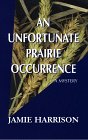 Front cover for the book An Unfortunate Prairie Occurrence by Jamie Harrison