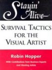 Stayin' Alive: Survival Tactics for the Visual Artist by 
