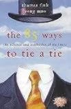 The 85 Ways to Tie a Tie: The Science and Aesthetics of Tie Knots cover