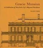 Gracie Mansion: A Celebration of New York City's Mayoral Residence by