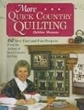 More Quick Country Quilting: 60 New Fast and Fun Projects from the Author of Quick Country Quilting (A Rodale Quilt Book) by Debbie Mumm