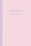 Journal: Choose to Believe (Pink and Purple) 6x9 - LINED JOURNAL - Writing journal with blank lined pages by 