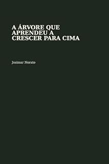 Livro A ÁRVORE QUE APRENDEU A CRESCER PARA CIMA: Uma fábula sobre identidade, reconstrução e a força silenciosa de quem decide ser inteiro