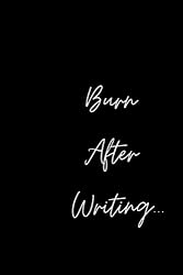 Burn After Writing.: Burn After Writing Your Self