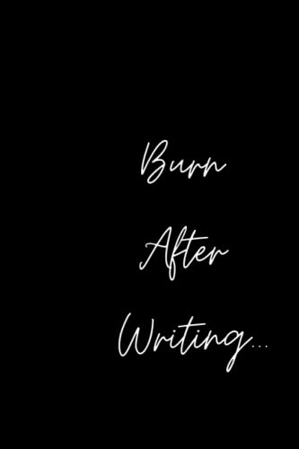 Burn After Writing.: Burn After Writing Your Self