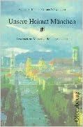 Unsere Heimat Munchen Lesebuch Zur Munchner Heimatgeschichte Amazon De Macher Hannes S Schweiggert Alfons Bucher