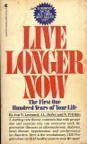 Live Longer Now: The First One Hundred Years of Your Life