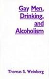 Gay Men, Drinking and Alcoholism, Weinberg, Thomas S., 0809318571