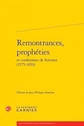 Remontrances, prophéties et confessions de femmes, 1575-1650