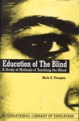 Education of the Blind: A Study of Methods of Teaching the Blind (International Library of Education) Education of the Blind: A Study of Methods of Teaching the Blind (International Library of Education)