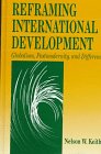 Reframing International Development : Globalism, Postmodernity, and Difference, Keith, Nelson W., 0803970617