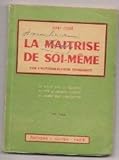 La maîtrise de soi-même par l'autosuggestion consciente by 