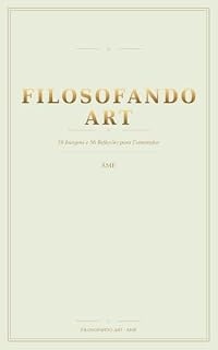 Livro FILOSOFANDO ART: 56 Imagens e 56 Reflexões para Contemplar