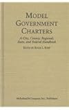 Model Government Charters : A Handbook of City, County, Regional, State, and Federal Operations, , 0786414138